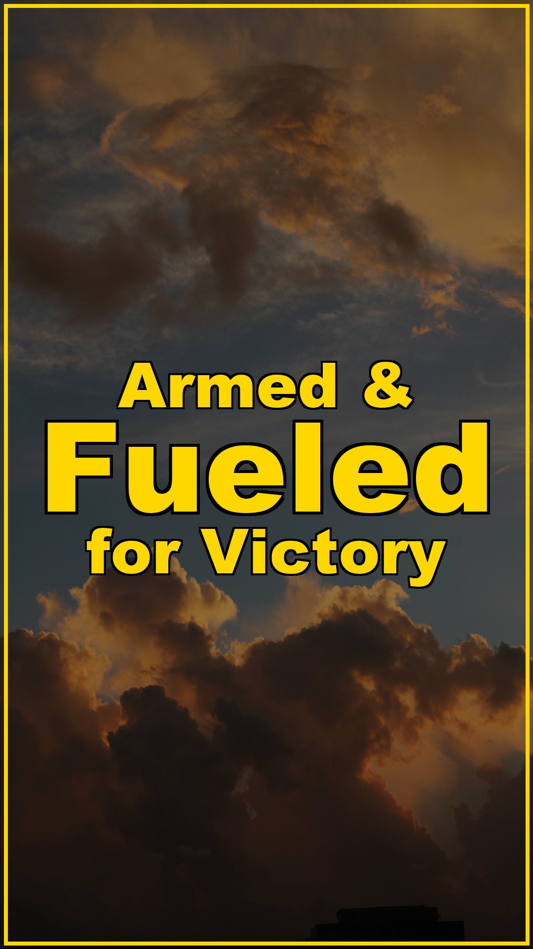 Armed & Fueled for Victory