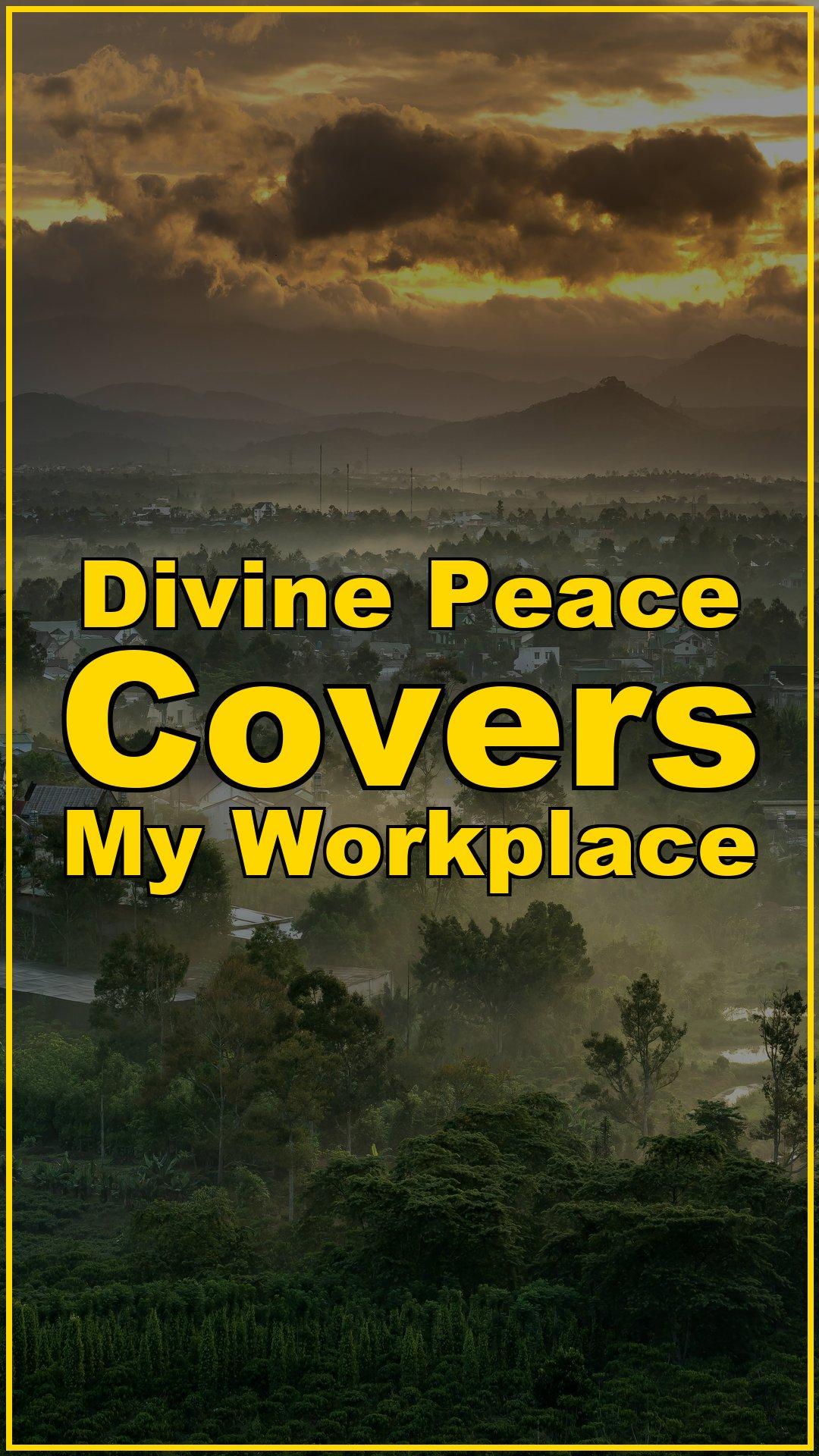Divine Peace Covers My Workplace