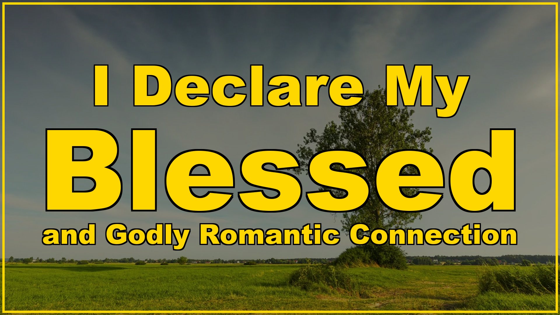 I Declare My Blessed and Godly Romantic Connection
