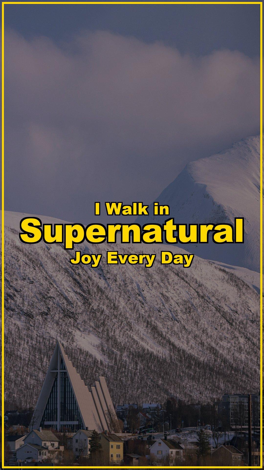 I Walk in Supernatural Joy Every Day