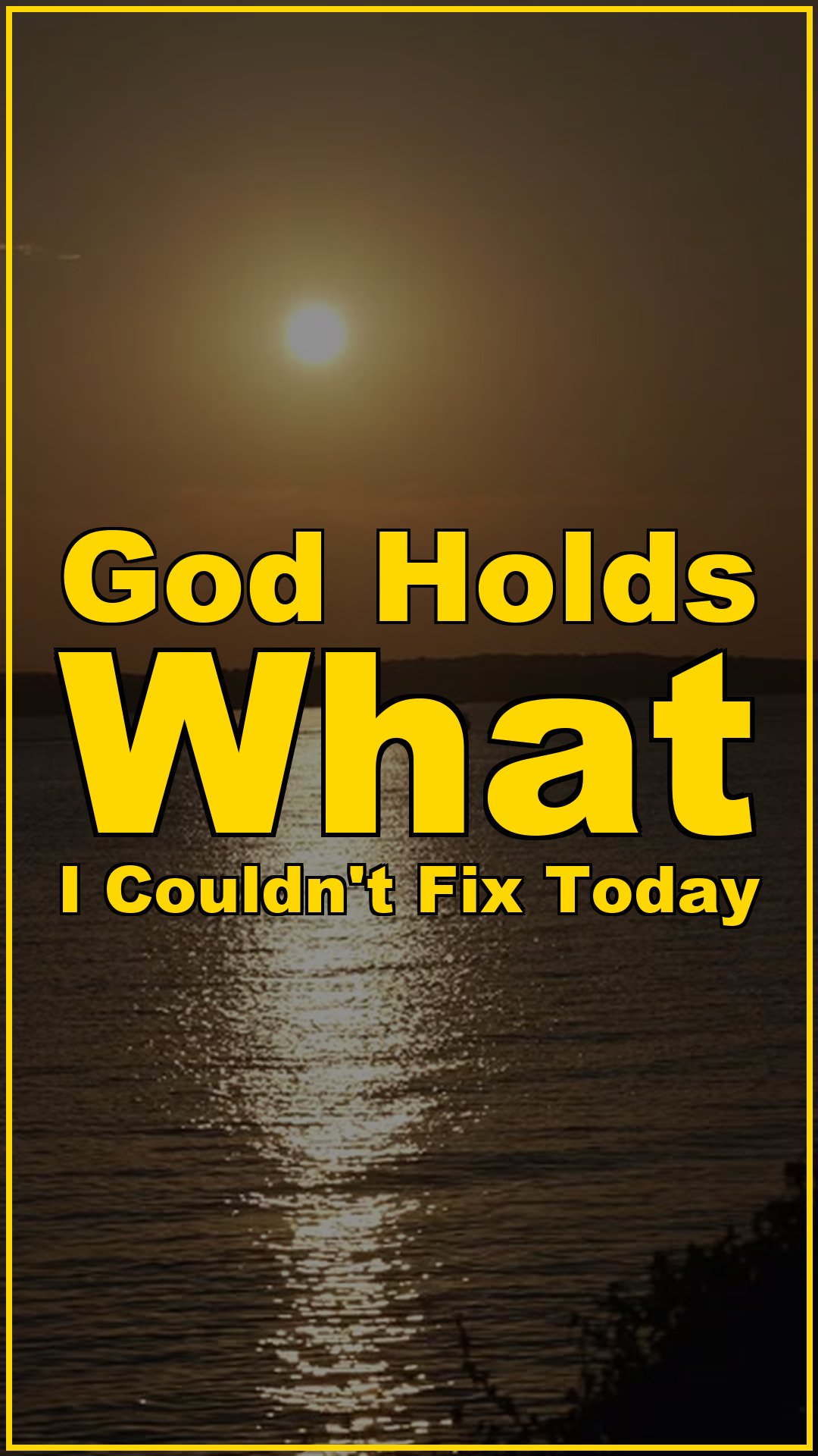 God Holds What I Couldn’t Fix Today