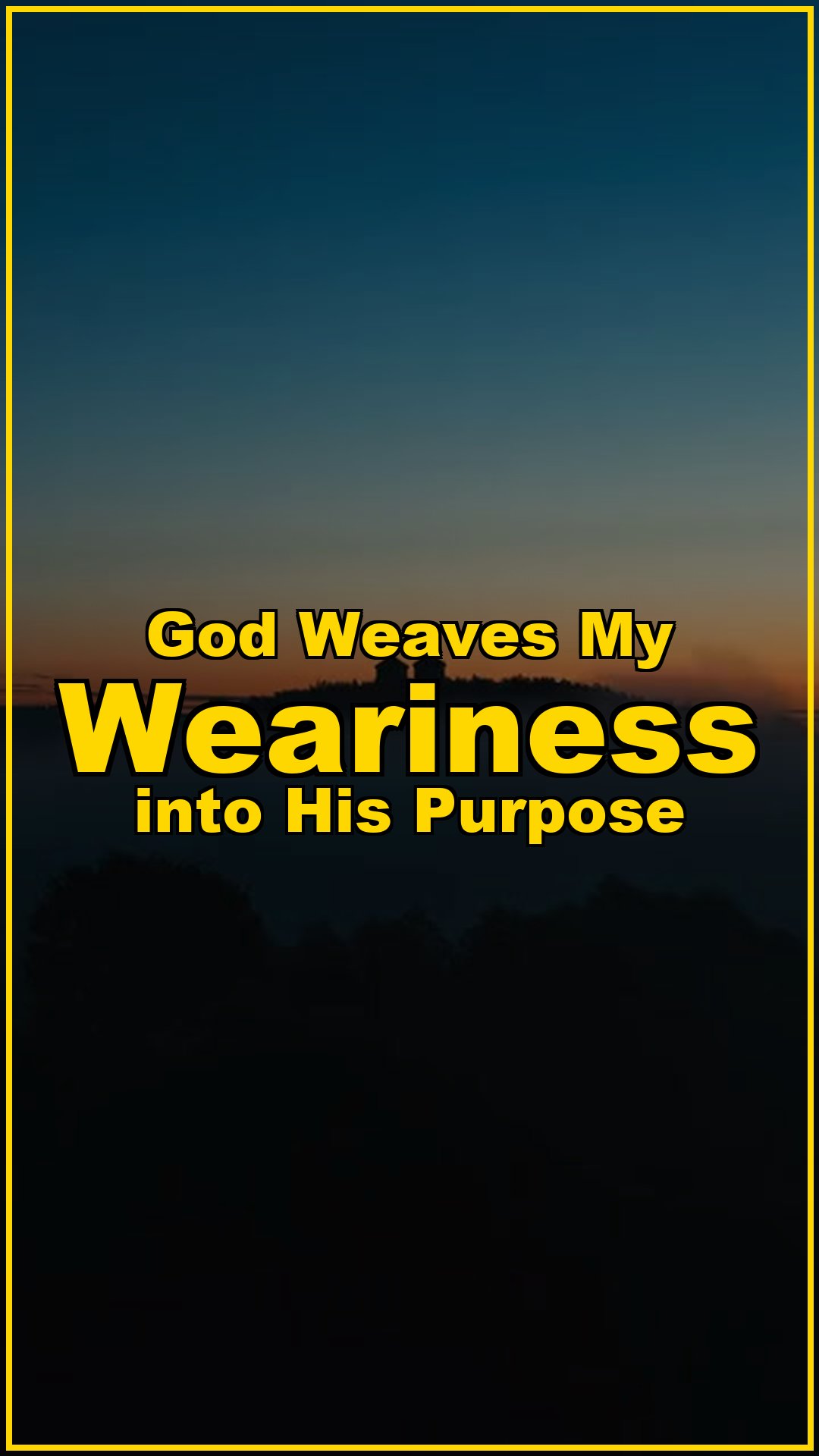 God Weaves My Weariness Into His Purpose