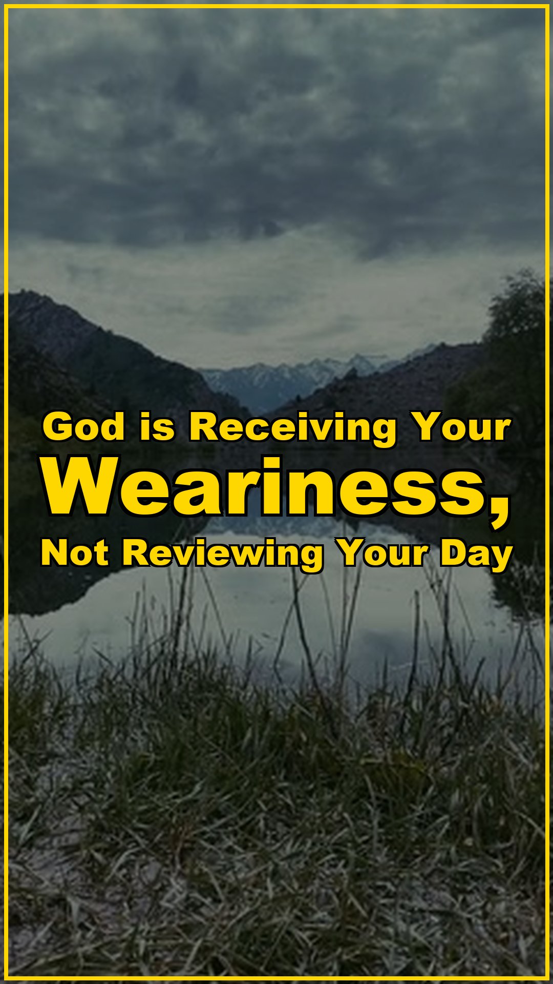 God is Receiving Your Weariness, Not Reviewing Your Day