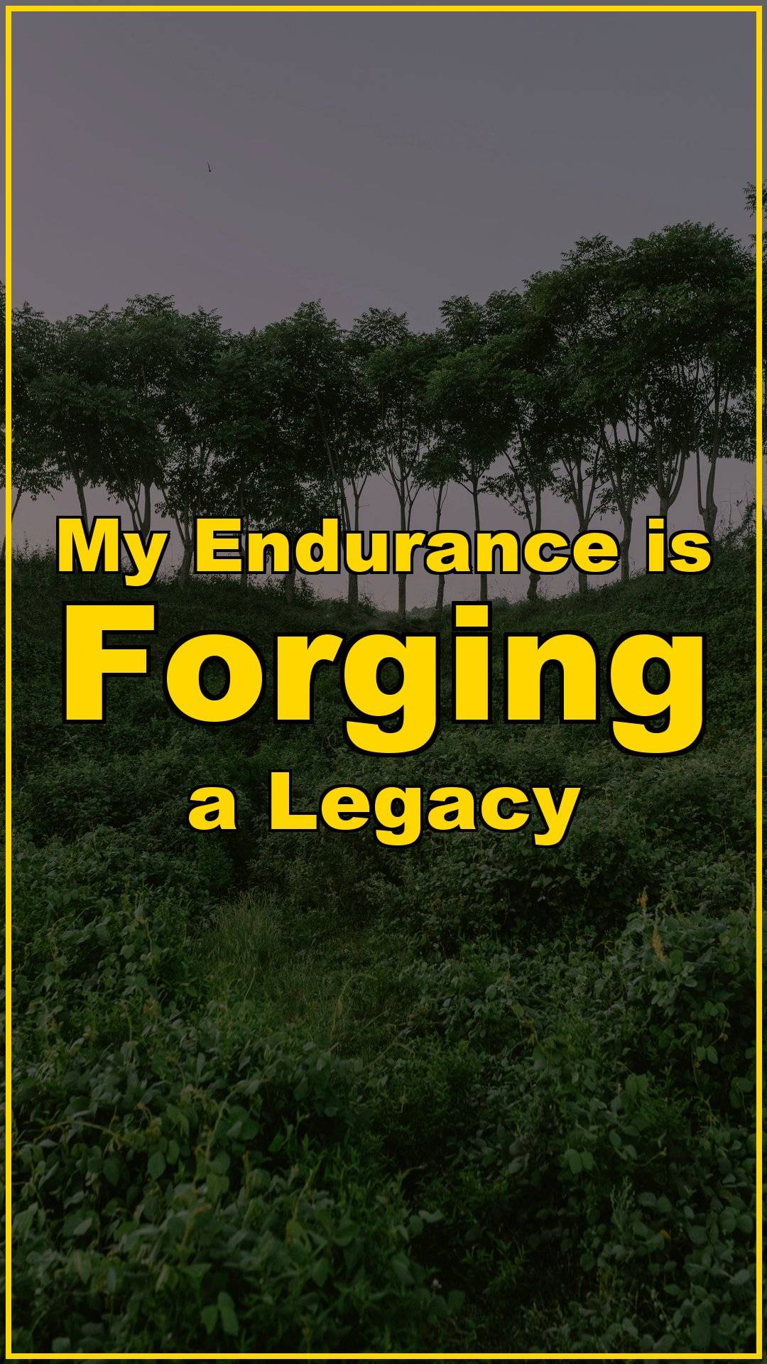 My Endurance is Forging a Legacy