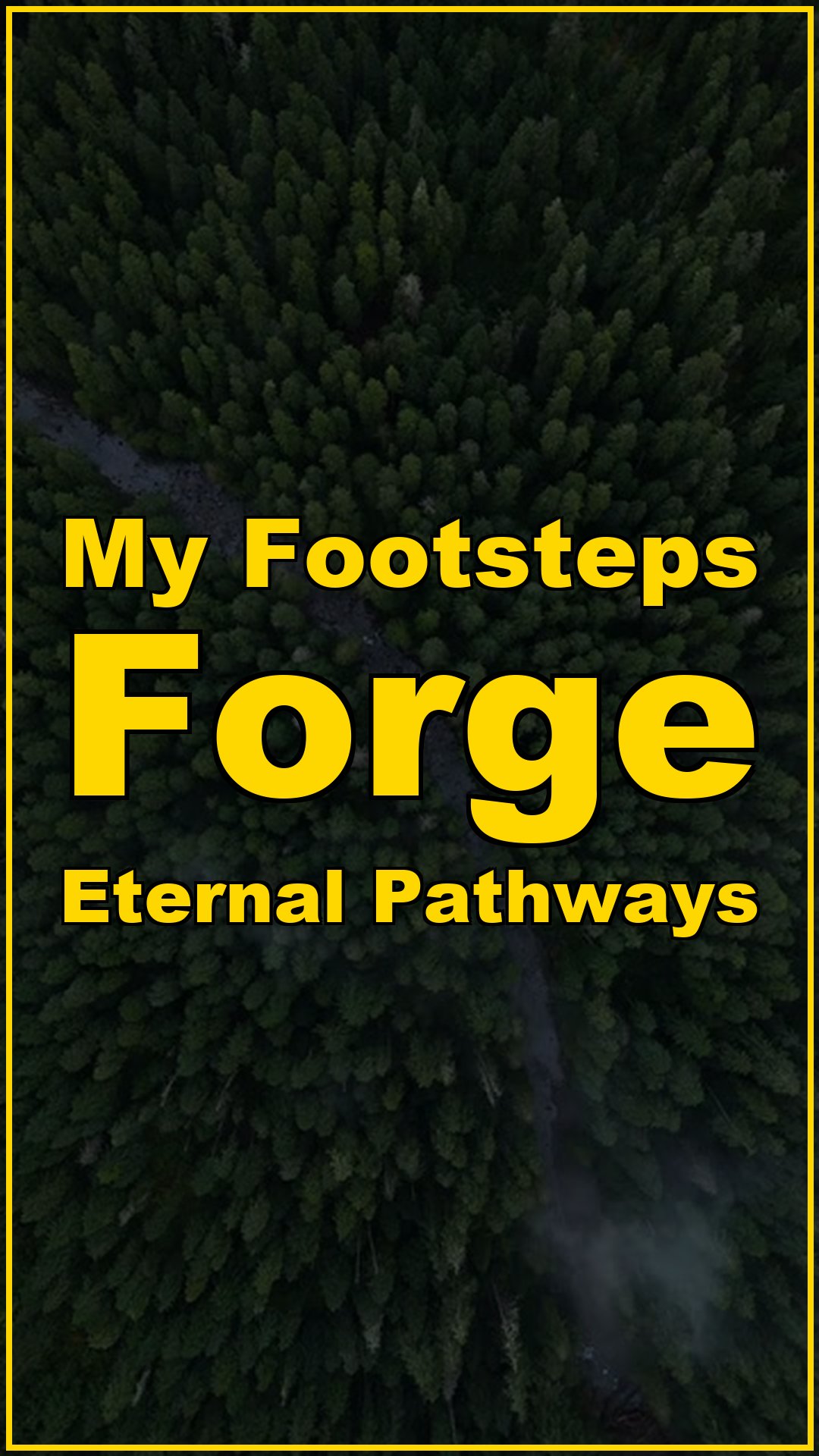 My Footsteps Forge Eternal Pathways