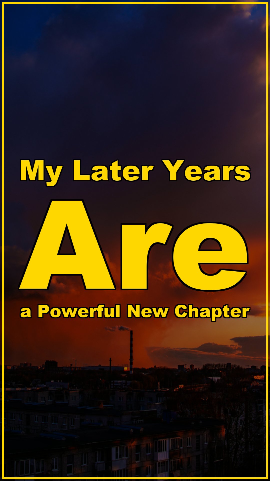 My Later Years Are a Powerful New Chapter