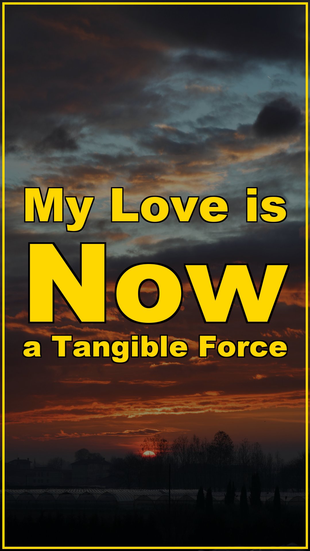 My Love is Now a Tangible Force