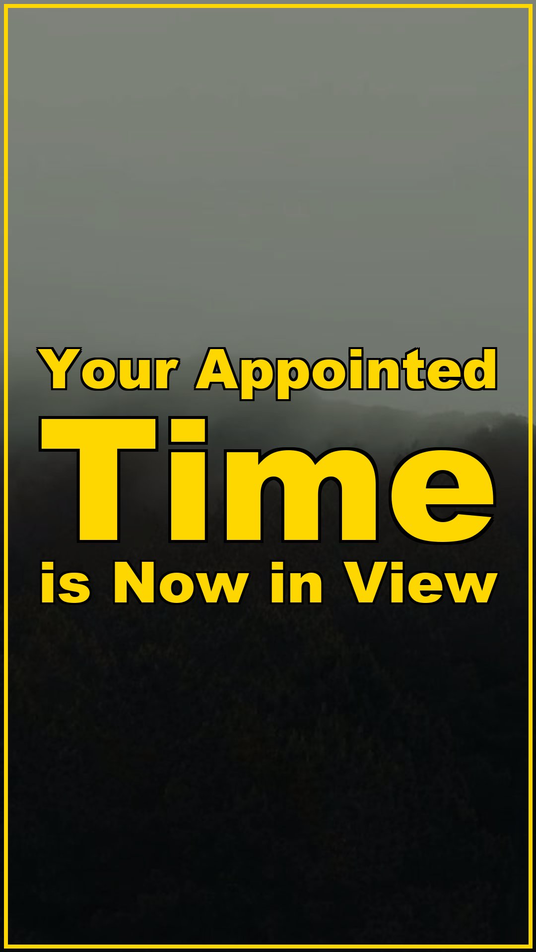 Your Appointed Time is Now in View