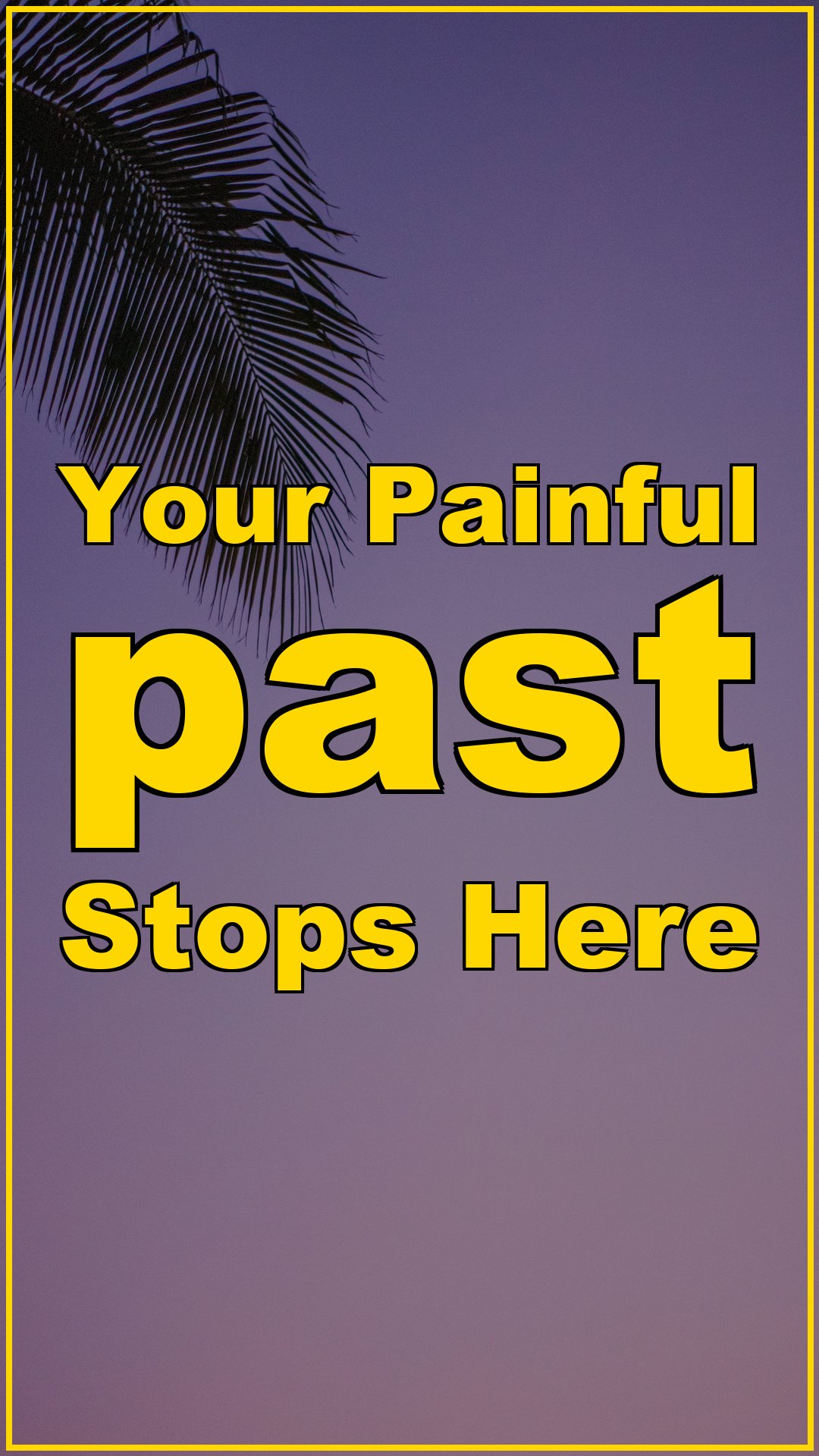 Your Painful Past Stops Here