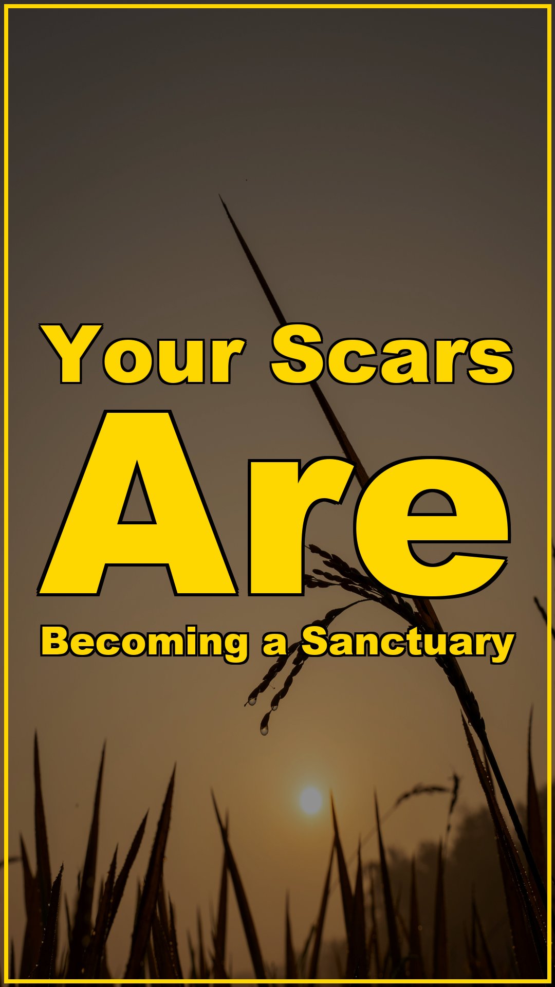 Your Scars Are Becoming a Sanctuary