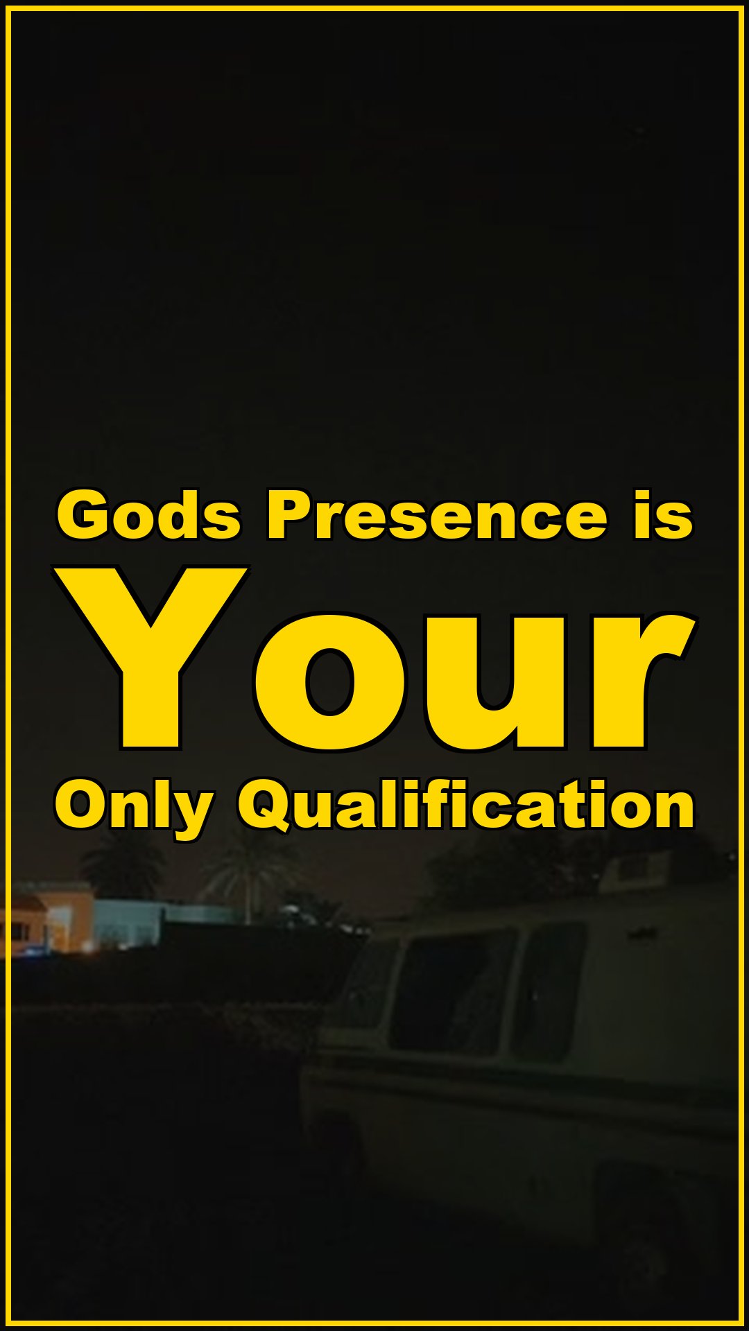 Gods Presence is Your Only Qualification