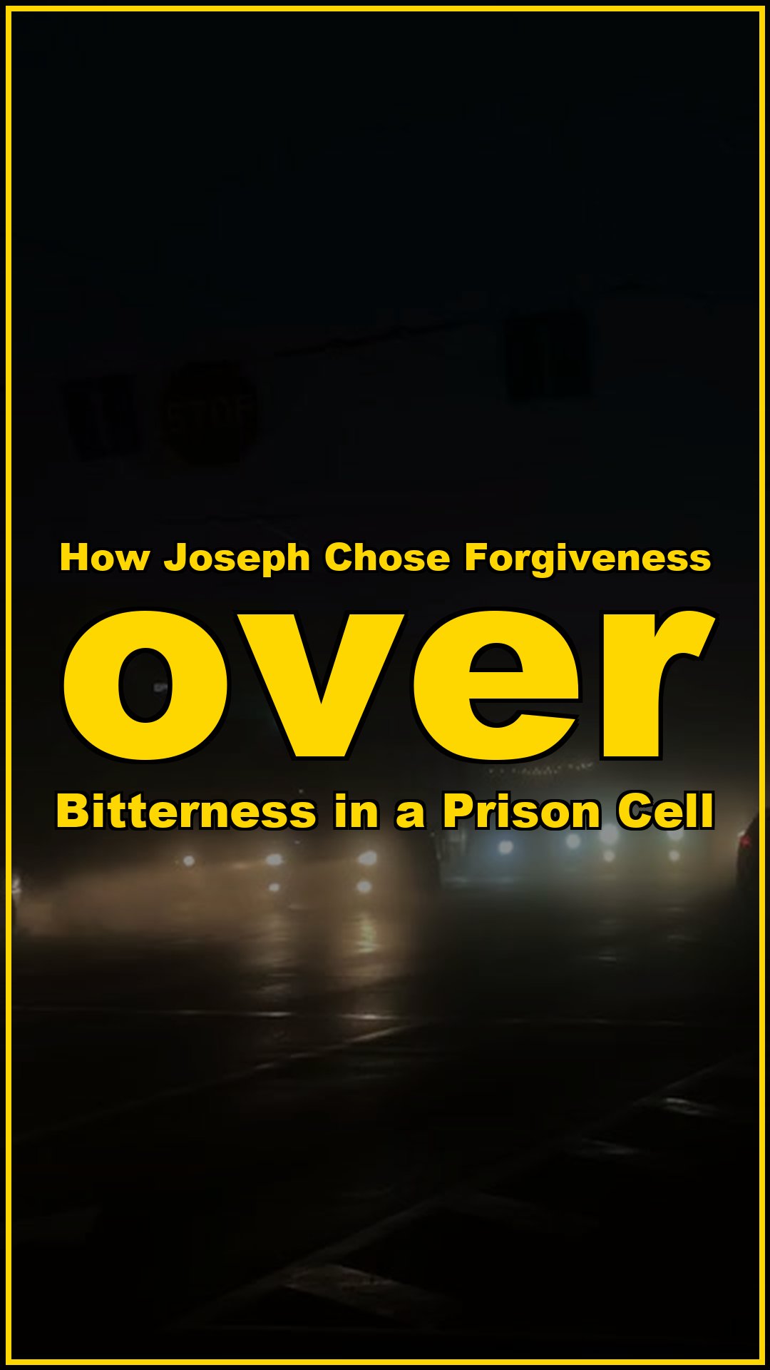 How Joseph chose forgiveness over bitterness in a prison cell