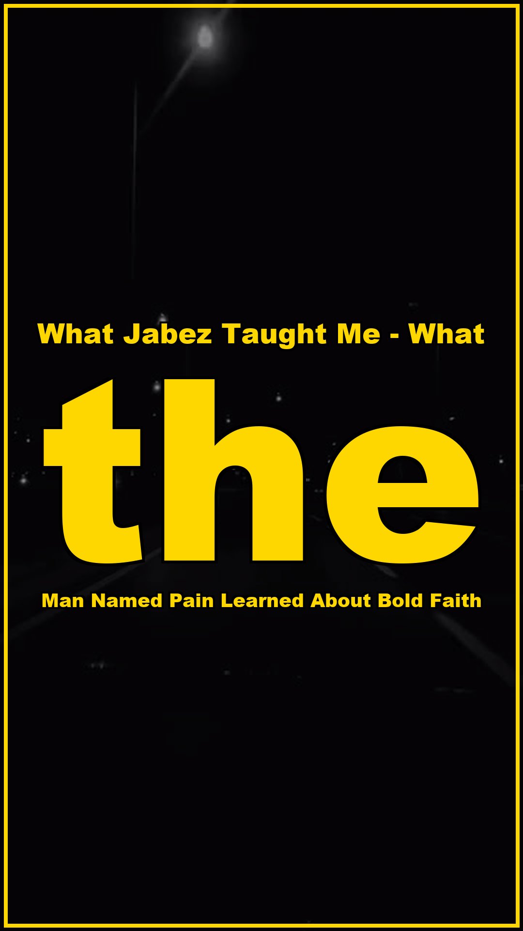 What Jabez taught me What the man named Pain learned about bold faith