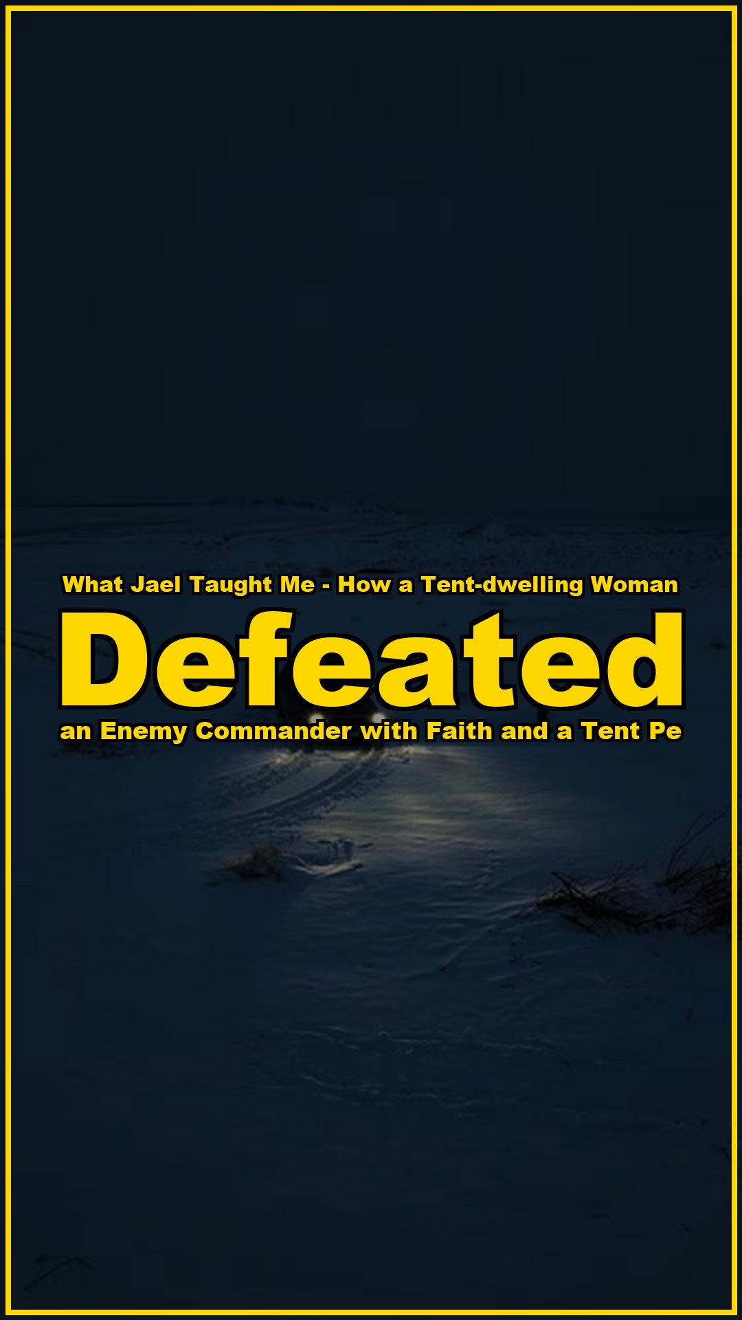 What Jael taught me How a tent-dwelling woman defeated an enemy commander with f