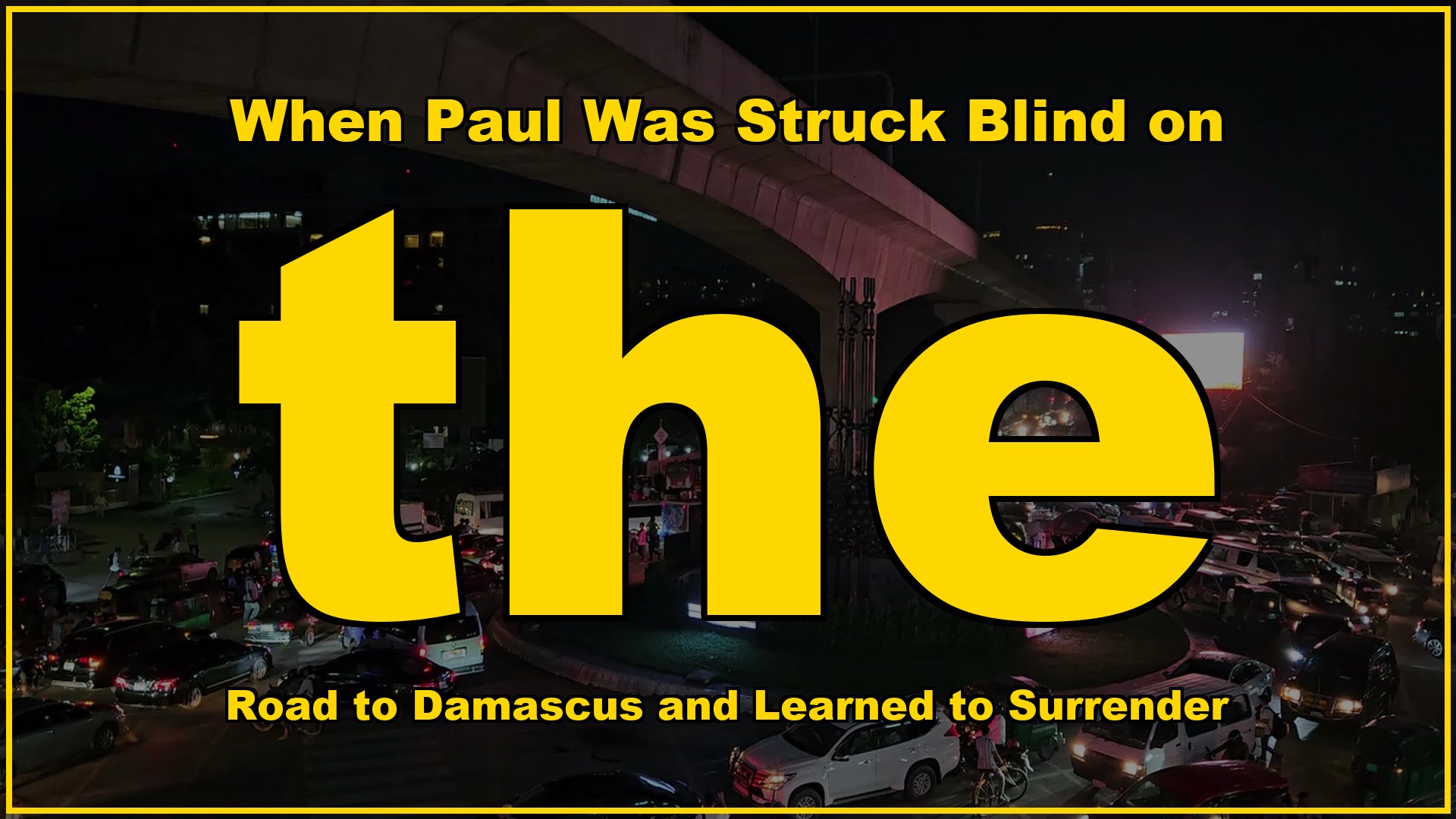 When Paul was struck blind on the road to Damascus and learned to surrender
