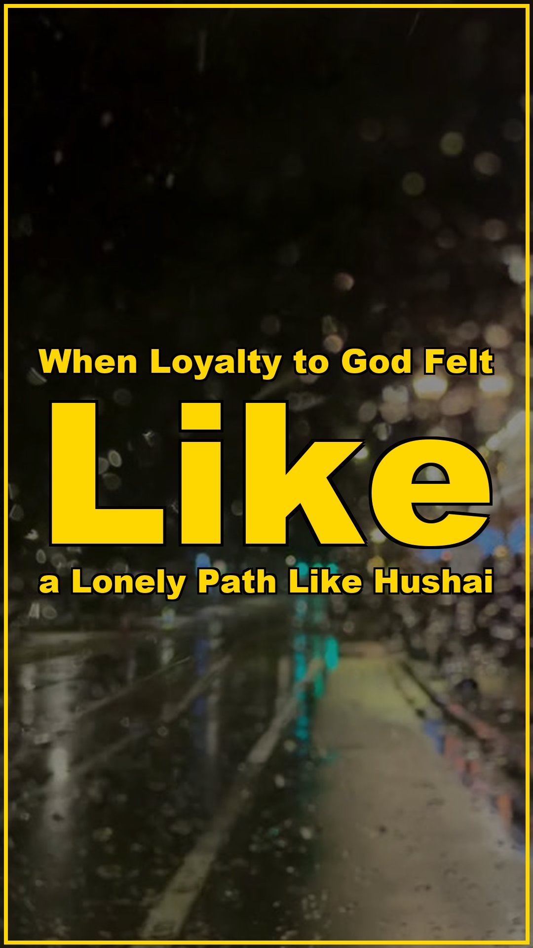 When loyalty to God felt like a lonely path like Hushai