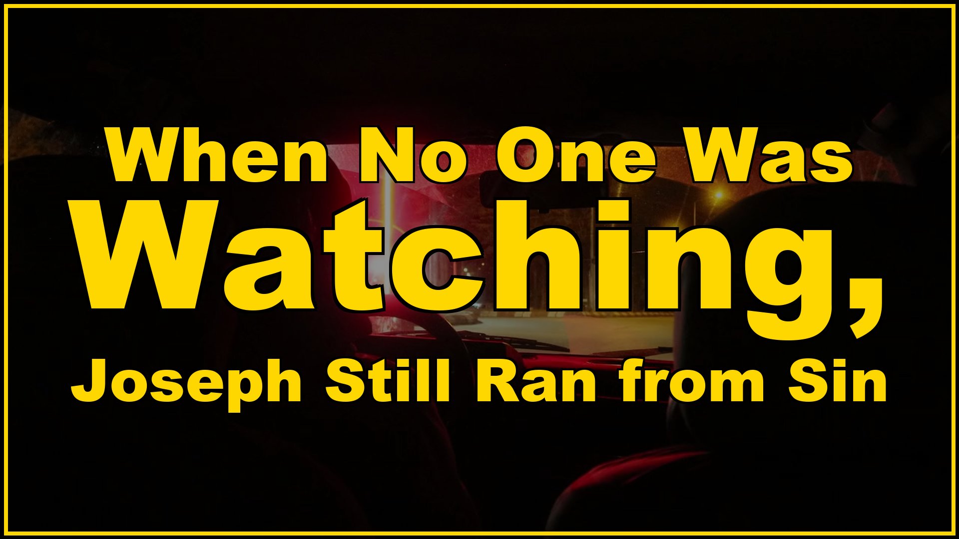 When no one was watching Joseph still ran from sin