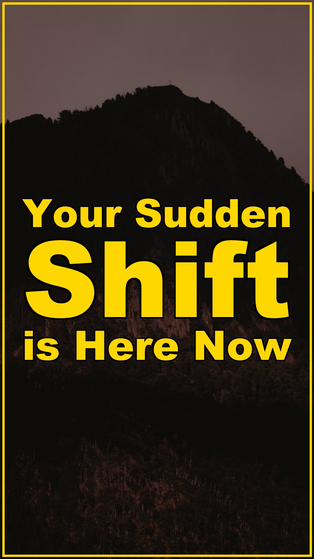 Your Sudden Shift is Here Now