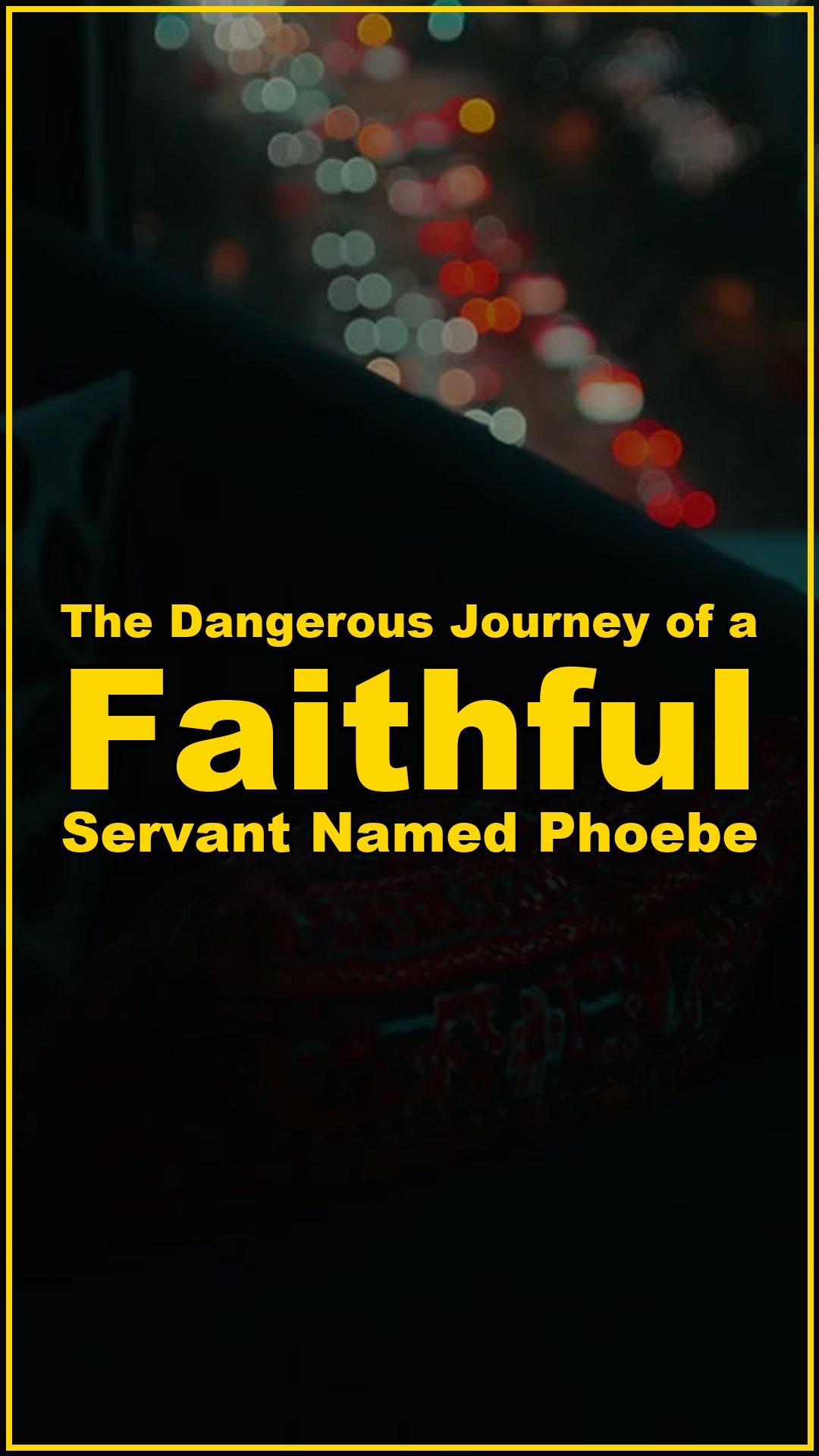 The dangerous journey of a faithful servant named Phoebe
