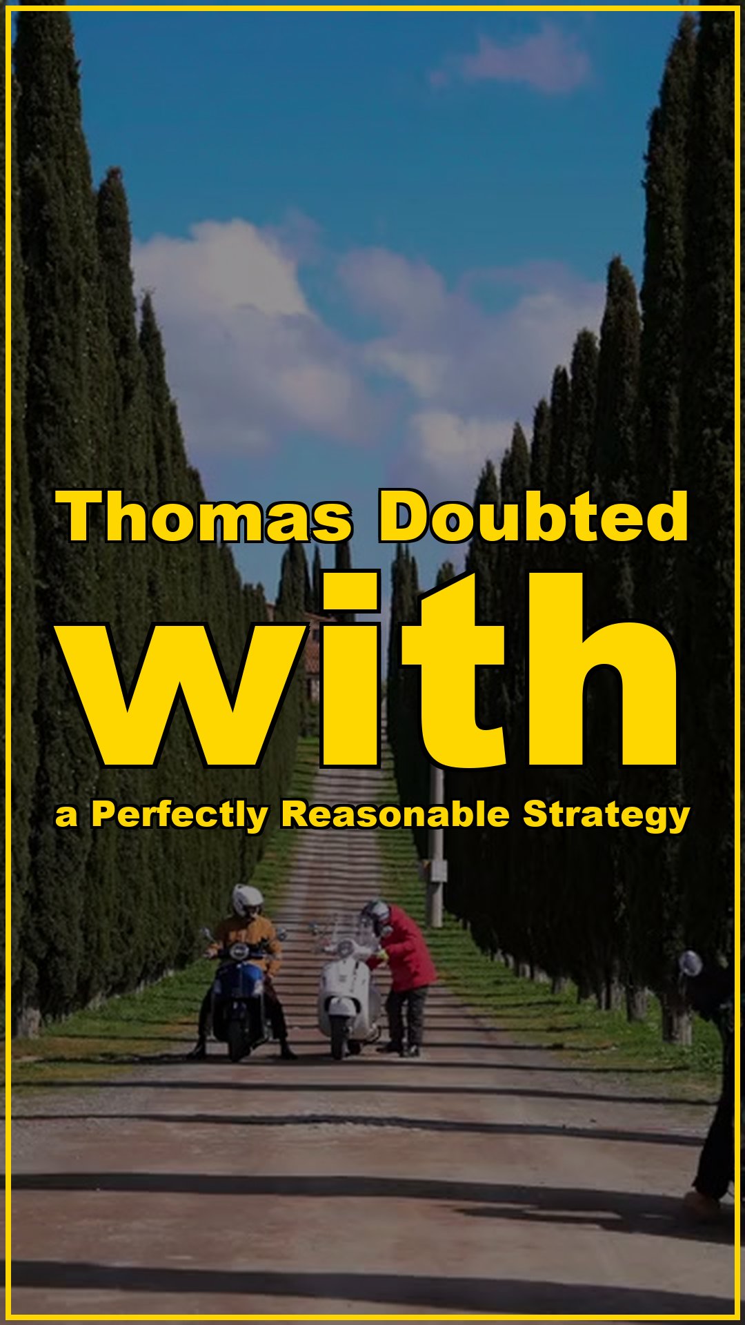 Thomas doubted with a perfectly reasonable strategy