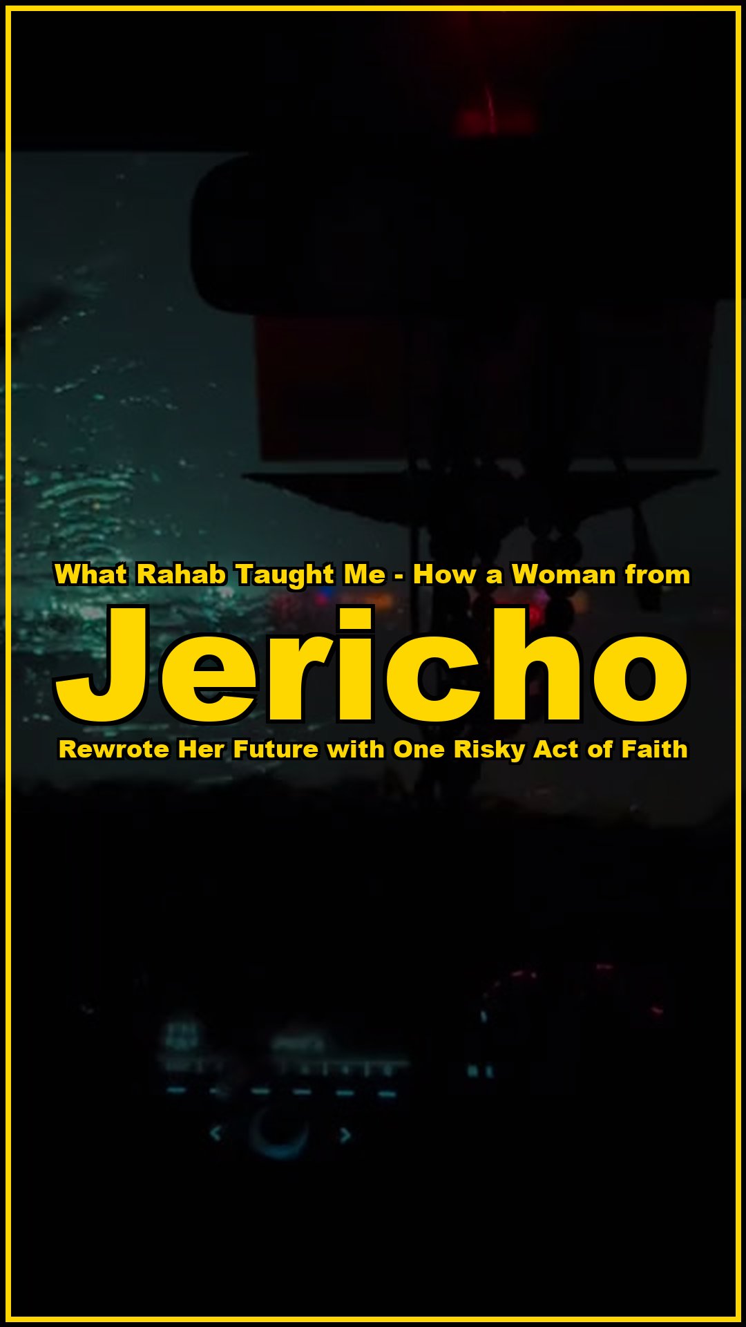 What Rahab taught me How a woman from Jericho rewrote her future with one risky